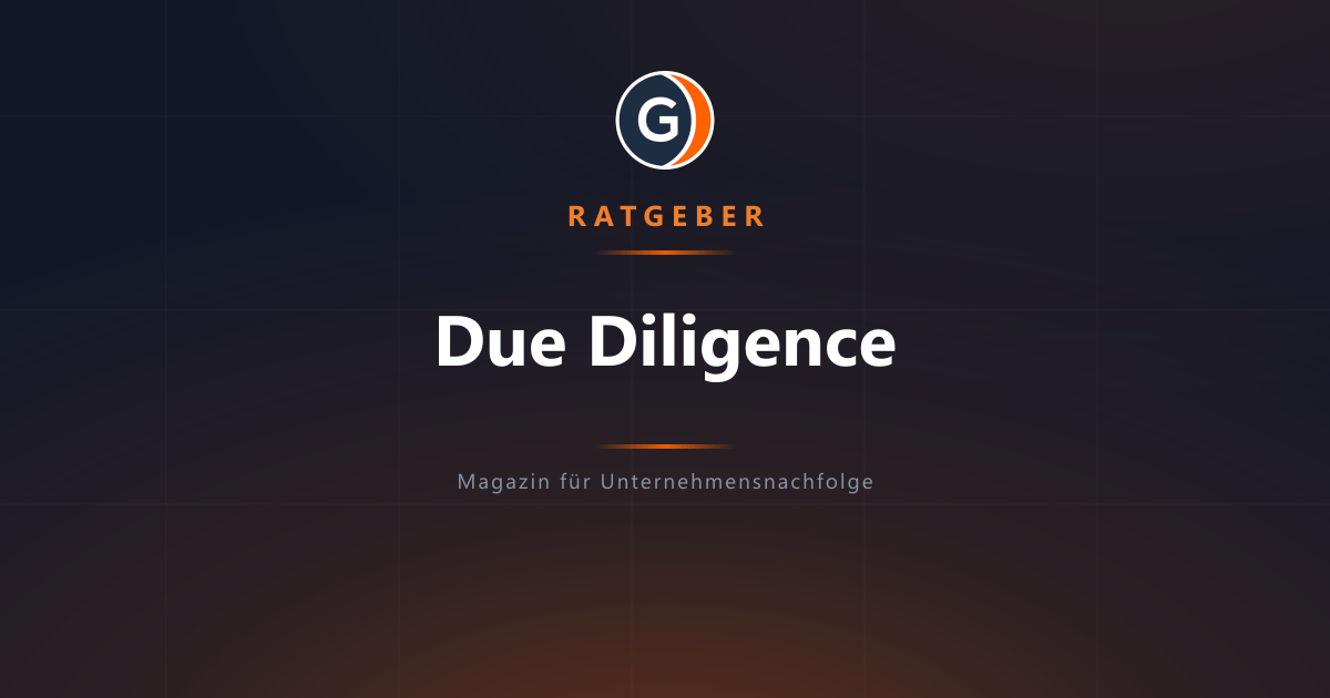 Due Diligence beim Unternehmenskauf: Ablauf, Dauer und Checkliste