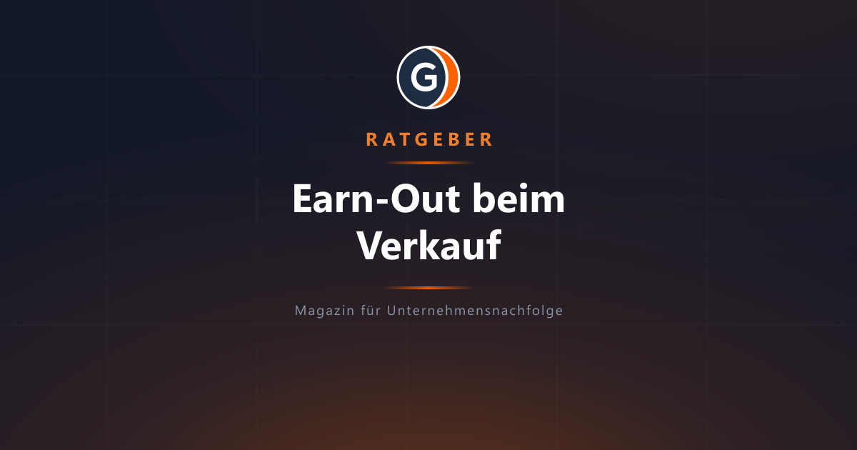 Earn-Out beim Unternehmensverkauf: Chancen, Risiken und faire Gestaltung