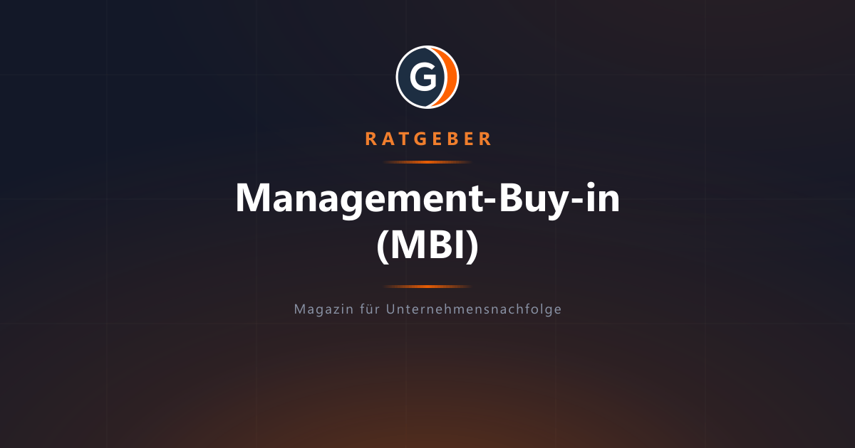 Management-Buy-in (MBI): Als Führungskraft zum Unternehmer werden
